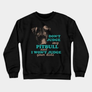 dont judge my pitbull and i won't judge your kids Crewneck Sweatshirt